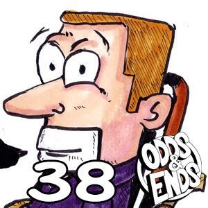  - Episode 38: 38. WHAT DID I SAY?