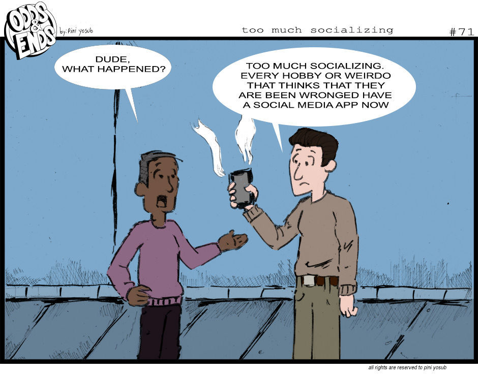 ODDS & ENDS - Episode 71, Page 1: 71. TOO MUCH SOCIALIZING