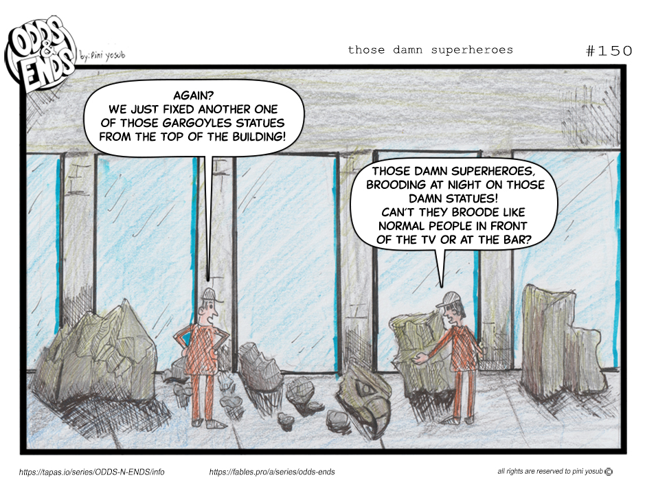 ODDS & ENDS - Episode 150, Page 1: 150. THOSE DAMN SUPERHEROES 