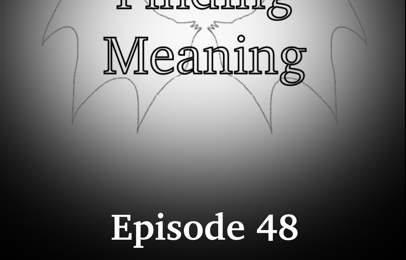 Finding Meaning - Episode 50, Page 1: Ep. 48: Escape from the Underworld
