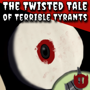  - Episode 4: The Twisted Tale of Terrible Tyrants