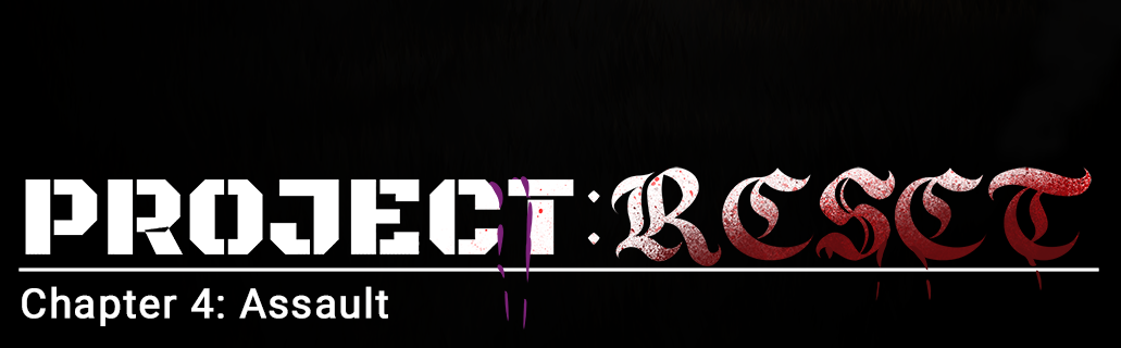 Project:Reset - Episode 101, Page 1: Chaper 4: Assault 